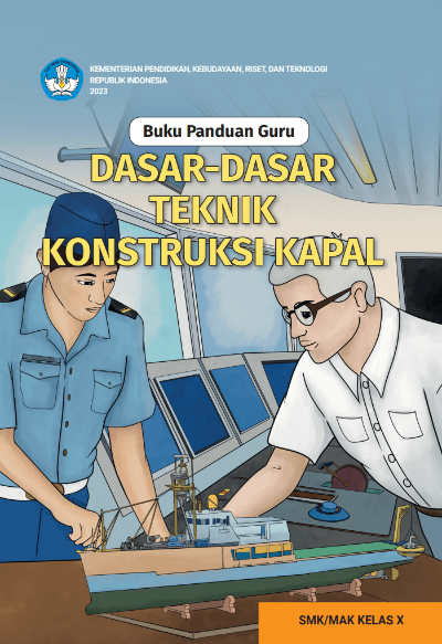 Buku Panduan Guru Dasar-Dasar Teknik Konstruksi Kapal untuk SMK/MAK Kelas X
