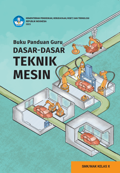 Buku Panduan Guru Dasar-Dasar Teknik Mesin untuk SMK/MAK Kelas X