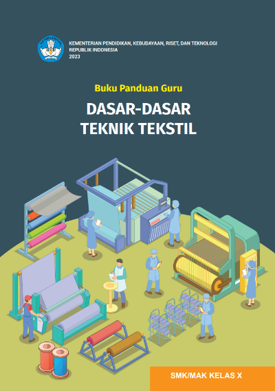 Buku Panduan Guru Dasar-Dasar Teknik Tekstil Untuk SMK/MAK Kelas X